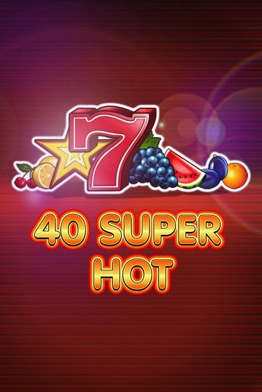 Играть 40 Super Hot бесплатно онлайн (демо слот) | Азино 888